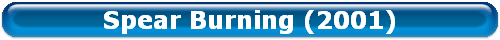 Spear Burning (2001)