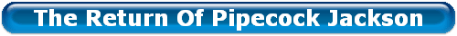 The Return Of Pipecock Jackson