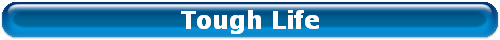 Tough Life