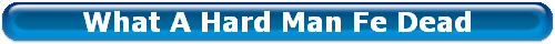 What A Hard Man Fe Dead